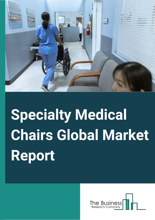 Specialty Medical Chairs Global Market Report 2024 – By Product (Examination, Treatment, Rehabilitation), By Technology (Electric, Mechanical, Hydraulic, Electro-Mechanical, Other Technologies), By End User (Hospitals, Clinics, Other End Users) – Market Size, Trends, And Global Forecast 2024-2033