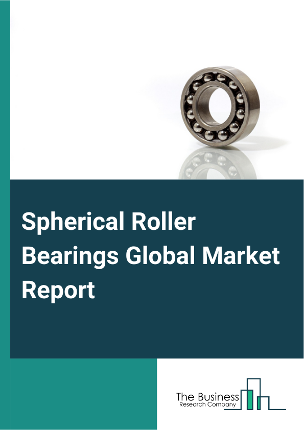 Spherical Roller Bearings Global Market Report 2025 – By Type (Sheet Steel, Polyamide, Brass, Steel), By Distribution Channel (Direct, Indirect), By Application (Automotive, Wind Turbines, Material Handling Equipment, Mechanical Fans And Blowers, Mining And Construction Equipment, Pulp And Paper Processing Equipment, Marine Propulsion And Offshore Drilling) – Impact of Tariff and Trade War on Market Size, Growth, Trends, and Forecast 2025–2034