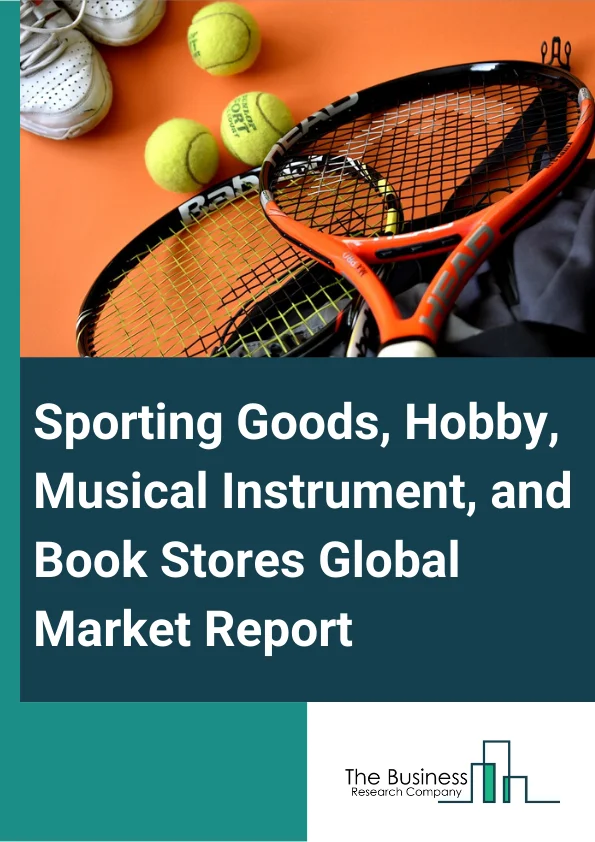 Sporting Goods, Hobby, Musical Instrument, and Book Stores Global Market Report 2023 – By Type (Sporting Goods Stores, Hobby, Toy, Game Stores, Musical Instrument And Supplies Stores, Other Sporting Goods, Hobby, Musical Instrument, Book Stores), By Ownership (Retail Chain, Independent Retailer), By Type of Store (Exclusive Retailers/Showroom, Inclusive Retailers/Dealer Store) – Market Size, Trends, And Global Forecast 2023-2032