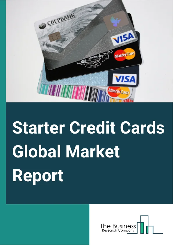 Starter Credit Cards Global Market Report 2025 – By Type (Student Credit Card, Secured Credit Card, Unsecured Starter Credit Card), By Annual Fee (No Annual Fee Card, Low Annual Fee Card), By Provider (Banks, Nonbank Fin...