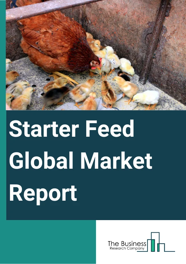 Starter Feed Global Market Report 2025 – By Type (Medicated, Non-Medicated), By Form (Pellets, Crumbles, Other Forms), By Ingredient (Wheat, Corn, Soybean, Oats, Barley), By Nature (Organic, Conventional), By Application (Poultry, Ruminants, Swine, Aquatic, Equine, Other Applications) – Market Size, Trends, And Global Forecast 2025-2034