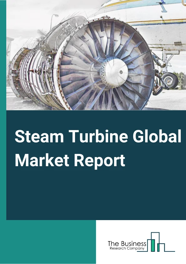 Steam Turbine Global Market Report 2024 – By Plant Type (Gas, Coal, Nuclear, Other Plant Types), By Capacity (Rated Power (<60MW), Rated Power (60-200MW), Rated Power (>200MW)), By Technology (Steam Cycle, Combined Cycle, Cogeneration), By Design (Reaction, Impulse), By End-Use Industry (Power And Utility, Industrial) – Market Size, Trends, And Global Forecast 2024-2033