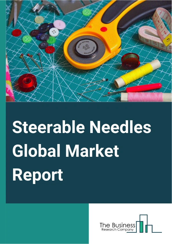 Steerable Needles Global Market Report 2025 – By Type (Bevel-Tip Flexible Needles, Symmetric-Tip Needles, Tendon Actuated Tip Needles), By Application (Biopsy, Tumor Ablation, Pain Management, Robotic Assisted Surgery, O...
