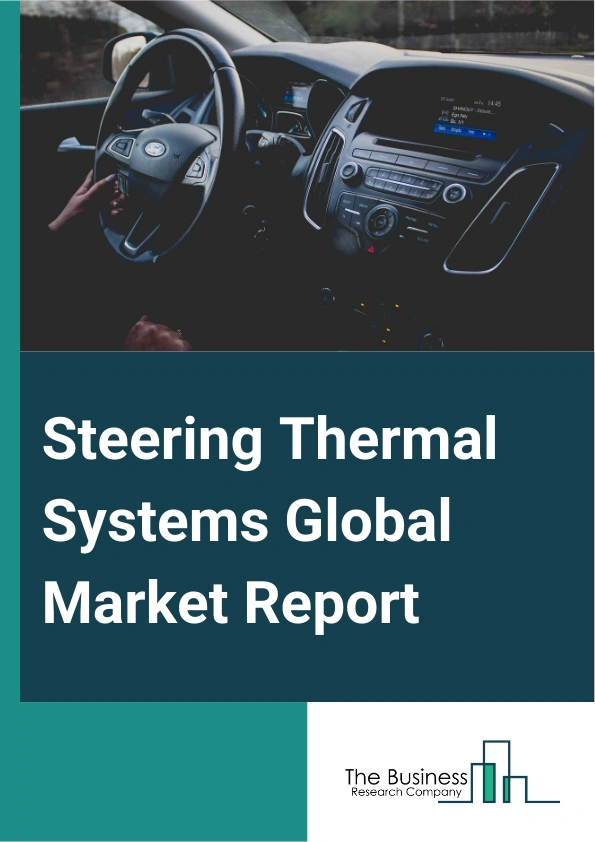 Steering Thermal Systems Global Market Report 2025 – By Component (Air Filter, Condenser, Compressor, Water Pump, Motor, Heat Exchanger, Heater Control Unit, Thermoelectric Generator, Electric Compressor, Other Components), By Technology (Active Transmission Warm Up, Exhaust Gas Recirculation (EGR), Engine Thermal Mass Reduction, Reduced Heating, Ventilation, And Air Conditioning (HVAC) System Loading, Other Technologies), By Application (Passenger Car, Light Commercial Vehicle (LCV), Heavy Commercial Vehicle (HCV)) – Impact of Tariff and Trade War on Market Size, Growth, Trends, and Forecast 2025–2034