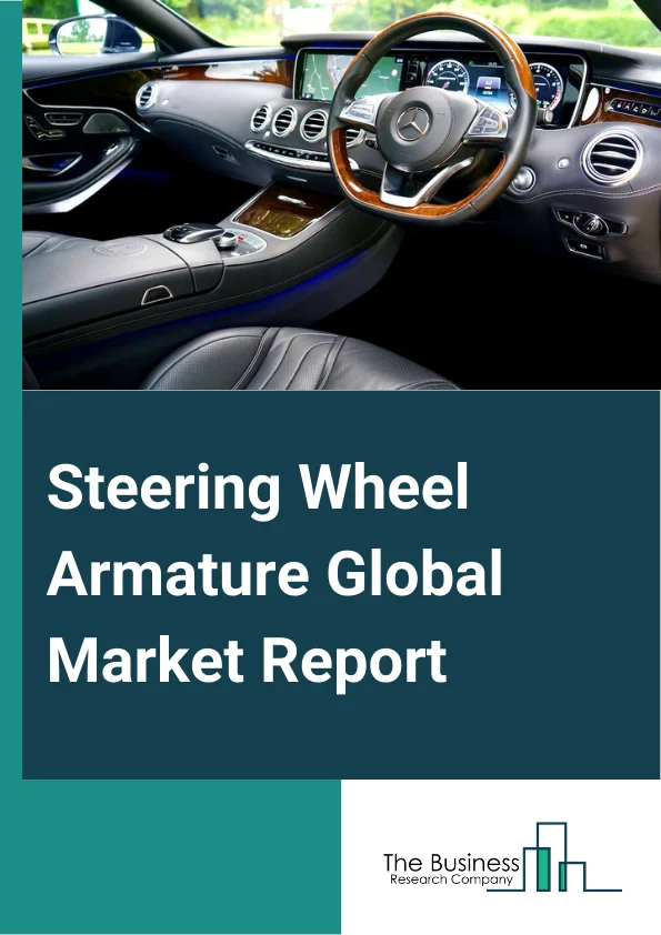 Steering Wheel Armature Global Market Report 2024 – By Product Type (Magnesium Steering Wheel, Aluminum Steering Wheel, Steel Steering Wheel, Other Products), By Vehicle Type (Passenger Cars, Light Commercial Vehicles (LCV), Heavy Commercial Vehicles (HCV)), By Number of Spokes (One Spoke, Two Spokes, Three Spokes, Four Spokes, Six Spokes), By Sales Channel (Original Equipment Manufacturer (OEM), Aftermarket) – Market Size, Trends, And Global Forecast 2024-2033