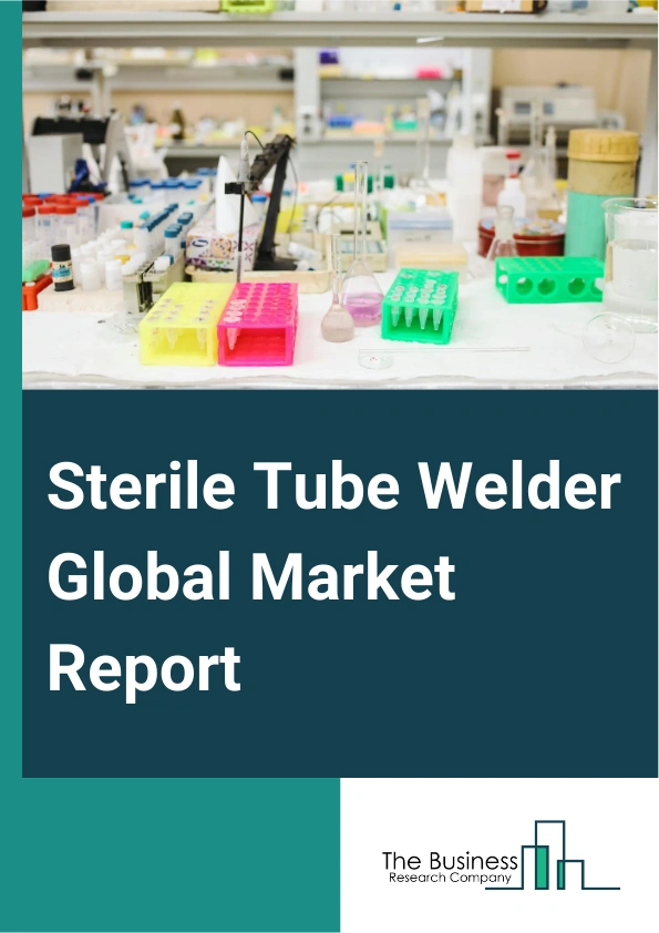 Sterile Tube Welder Global Market Report 2025 – By Mode (Manual, Automatic), By Application (Biopharmaceutical, Blood Processing, Diagnostic Laboratories, Other Applications), By End-Use (Hospitals, Research Clinics, Blo...