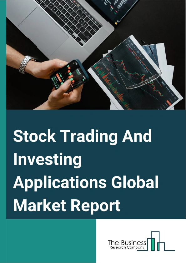 Stock Trading And Investing Applications Global Market Report 2025 – By Platform (Mobile, Web-Based), By Operating System (iPhone Operating System (iOS), Android, Other Operating Systems), By Instruments (Stocks, Cryptoc...
