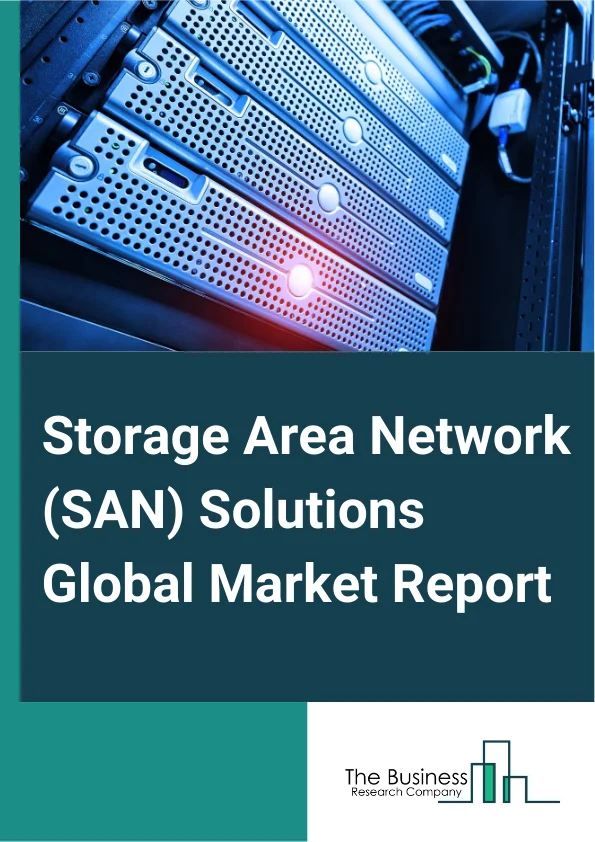 Storage Area Network (SAN) Solutions Global Market Report 2025 – By Component (Software, Hardware, Services), By Server (Hyperscale Server SAN, Enterprise Server SAN), By Technology (Fiber Channel (FC), Fiber Channel Ove...