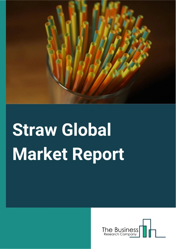 Straw Global Market Report 2025 – By Product (Plastic, Bamboo, Metal, Paper, Glass, Silicone, Other Products), By Sales Channel (Manufacturers, Distributors, Retailers, E-Retail), By Straw Length (<9 Cm, 9-15 Cm, 16-20 C...
