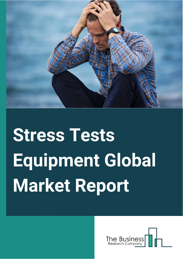 Stress Tests Equipment Global Market Report 2025 – By Product Type (Treadmill Stress Test Systems, Ergometry Equipment, Cardiopulmonary Exercise Testing (CPET) Equipment, Exercise ECG Systems, Echocardiogram, Supplies An...