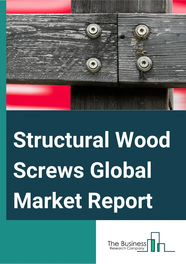 Structural Wood Screws Global Market Report 2024 – By Type (Carbon Steel, Stainless Steel), By Distribution Channels (Online Marketplaces, Hardware Stores, Other Distribution Channels), By Application (Construction, Furniture And Crafts, Other Applications) – Market Size, Trends, And Global Forecast 2024-2033