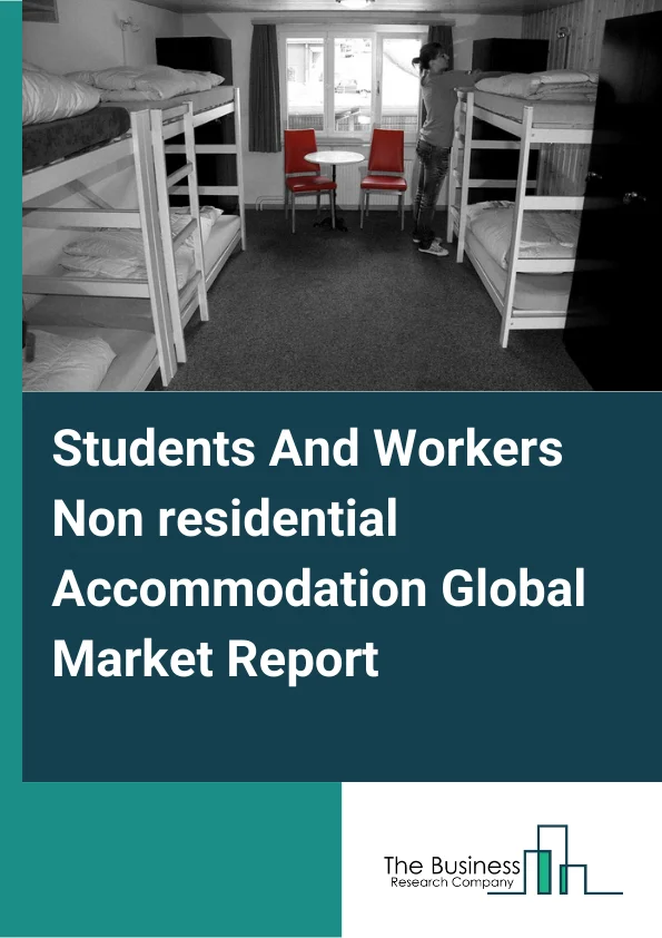 Students And Workers Non-residential Accommodation Global Market Report 2024 – By Type (Dormitories, Off Campus Establishments, Migrant Workers' Camps), By Price Point (Economy, Mid-Range, Luxury), By Channel (Direct Sales, Distributor), By Mode of Booking (Online Bookings, Direct Bookings, Other Mode Of Booking) – Market Size, Trends, And Global Forecast 2024-2033