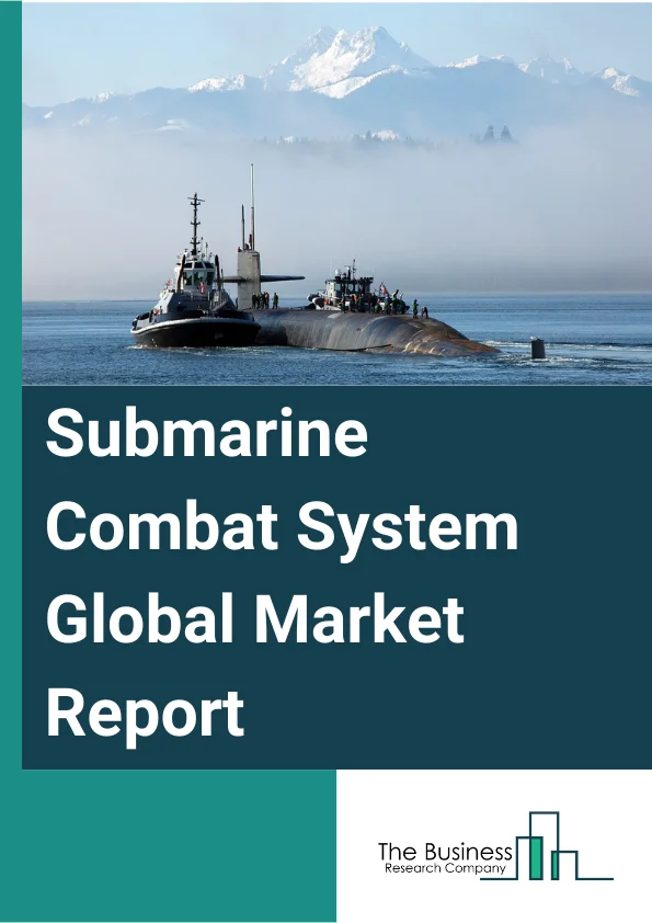 Submarine Combat System Global Market Report 2024 – By System (Sensors, Electronic Support Measures (ESM), Armaments), By Weapon System (Electronic Warfare, Torpedoes, Ballistic Missiles, Cruise Missiles, Mines), By Submarine Type (Ship Submersible Hunter Killer (SSK), Ship Submersible Nuclear (SSN), Ship Submersible Ballistic Nuclear (SSBN), Ship Submersible Guided Missile Nuclear (SSGN)) – Market Size, Trends, And Global Forecast 2024-2033