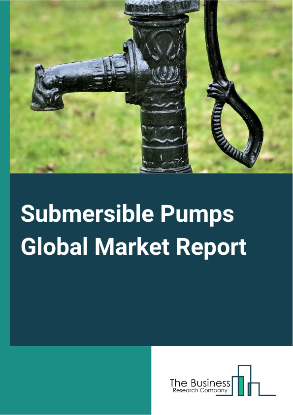 Submersible Pumps Global Market Report 2025 – By Product Type (Non-Clog Submersible, Open Well Submersible, Bore Well Submersible), By Drive Type (Electric, Hydraulic, Other Drive Types), By Head Type (Below 50 m, 50m - 100 m, Above 100 m), By Industry (Water And Wastewater, Oil And Gas, Construction, Mining, Other Industries) – Impact of Tariff and Trade War on Market Size, Growth, Trends, and Forecast 2025–2034