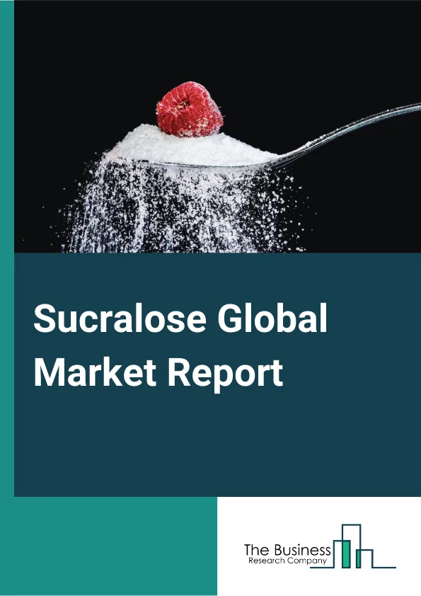 Sucralose Global Market Report 2023 – By Type (Industrial Grade, Feed Grade, Pharmaceutical Grade, Food Grade), By Form (Granular,Powder, Liquid), By Application (Beverage, Bakery, Confectionary, Dairy Products, Frozen Foods, Other Applications) – Market Size, Trends, And Global Forecast 2023-2032