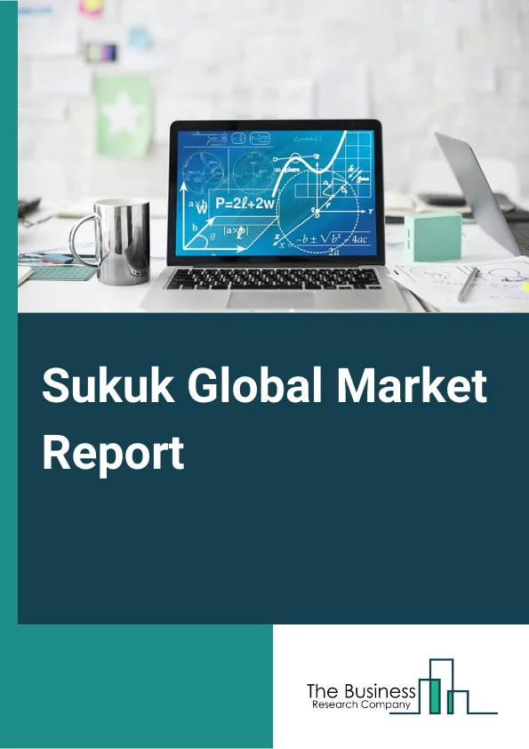 Sukuk Global Market Report 2025 – By Sukuk Type (Murabahah Sukuk, Salam Sukuk, Istisna Sukuk, Ijarah Sukuk, Musharakah Sukuk, Mudarabah Sukuk, Hybrid Sukuk, Other Sukuk Types), By Currency (Turkish Lira, Indonesian Rupia...