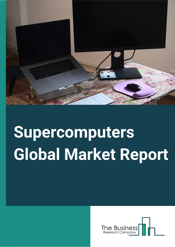 Supercomputers Global Market Report 2024 – By Type (Vector Processing Machines, Tightly Connected Cluster Computer, Commodity Cluster), By Processor Type (Intel, IBM (Power), AMD, Other Processor Types), By Applications (Commercial, Research Institutions, Government Entities, Other Applications) – Market Size, Trends, And Global Forecast 2024-2033