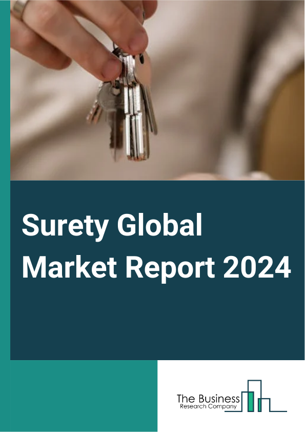 Surety Global Market Report 2025 – By Bond Type (Contract Surety Bond, Commercial Surety Bond, Fidelity Surety Bond, Court Surety Bond), By Application (Government Agencies, Enterprise), By End User (Businesses, Contract...