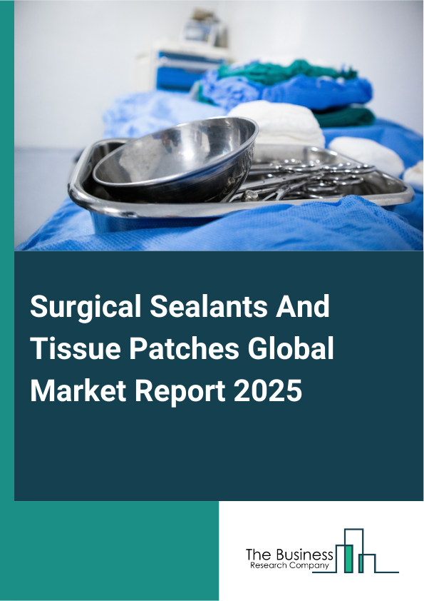 Global Surgical Sealants And Tissue Patches Market Report 2025