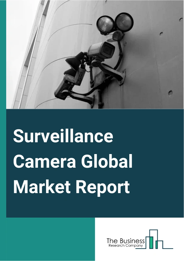 Surveillance Camera Global Market Report 2025 – By Product Type (Internet Protocol (IP)-Based, Cellular Camera, Analog Camera), By Resolution Capacity (High Definition (HD), Full High Definition (FHD), Ultra High Definit...