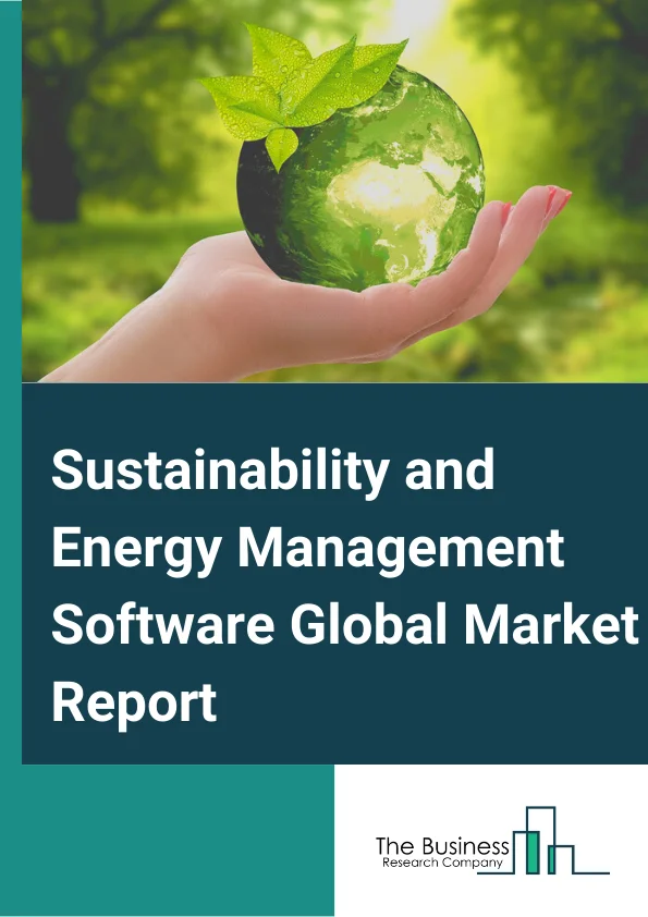 Sustainability and Energy Management Software Global Market Report 2025 – By Software( Cloud based, On-Premise), By Module( Utility data management, Carbon reporting & management, Sustainability reporting & management, Energy Optimization, Facility and asset Management, Compliance Management), By End User( Automotive, Construction, Manufacturing, Oil and Gas, Pharmaceutical, Utilities and Energy) – Market Size, Trends, And Global Forecast 2025-2034