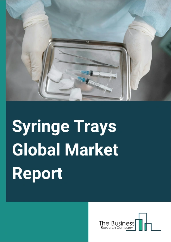 Syringe Trays Global Market Report 2025 – By Type (Polypropylene Syringe Trays, Polyvinyl Chloride Syringe Trays, Polystyrene Syringe Trays, Polyethylene Syringe Trays, Other Types), By Distribution Channel (Offline, Onl...