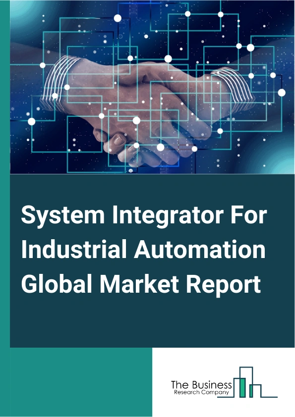 System Integrator For Industrial Automation Global Market Report 2025 – By Type (Hardware, Software, Service), By Deployment based (On-Premise, Cloud-based, Hybrid), By Application (Automobile, Logistics, General Industrial, Other Applications), By Industry (Oil And Gas, Chemical And Petrochemical, Food And Beverage, Energy And Power, Pharmaceutical, Pulp And Paper, Aerospace And Defense, Electrical And Electronics, Mining And Metal, Other Industries) – Market Size, Trends, And Global Forecast 2025-2034