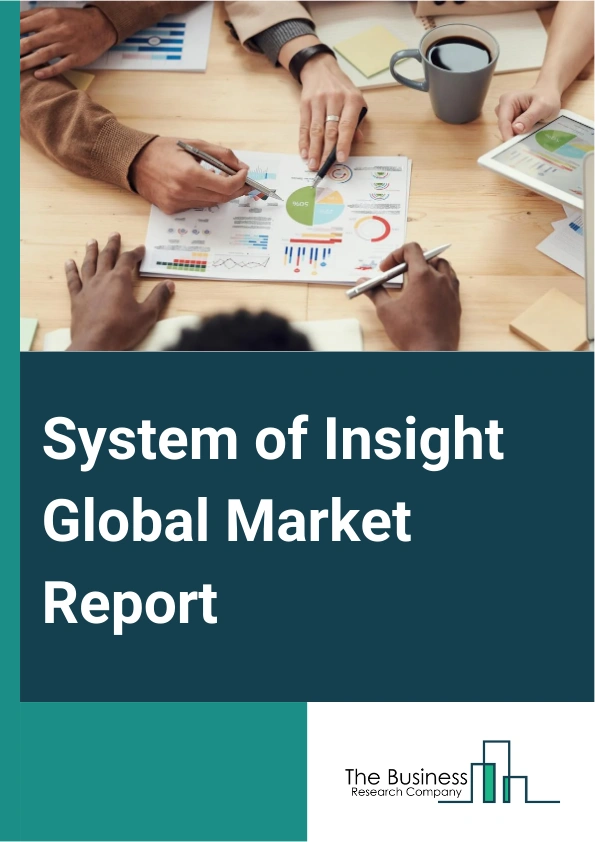 System of Insight Global Market Report 2024 – By Component (Solutions, Services), By Deployment Model (On-Premise, Cloud), By Application (Customer Analytics, Sales And Marketing Management, Operations Management, Workforce Management, Other Applications), By End-User Industry (Banking, Financial Services And Insurance (BFSI), Retail And Ecommerce, Healthcare And Life Sciences, Telecommunications And Information Technology (IT), Manufacturing, Other End-User Industries) – Market Size, Trends, And Global Forecast 2024-2033