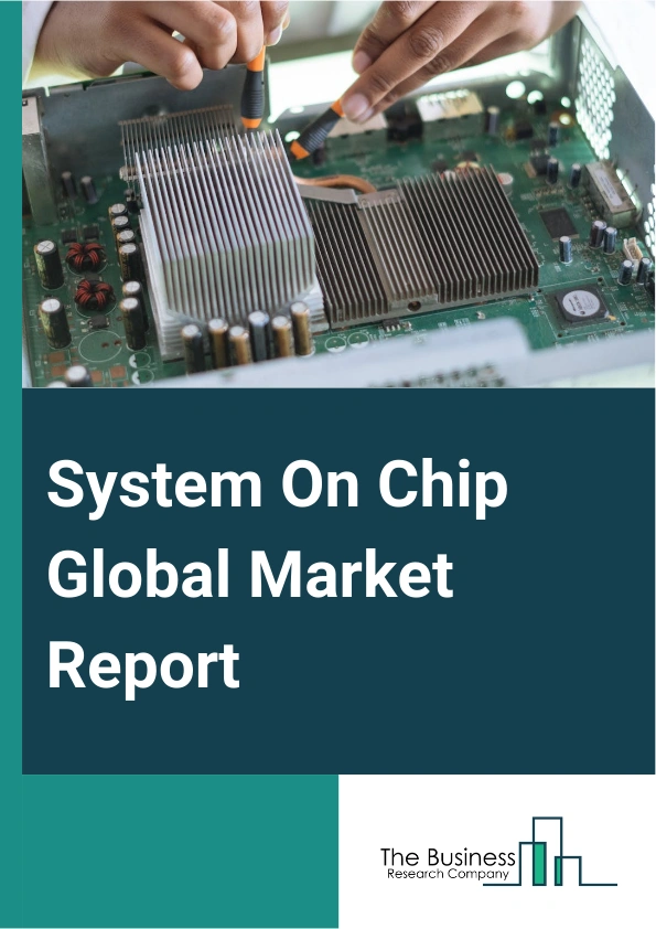 System On Chip Global Market Report 2025 – By Type (Digital System On Chips, Mixed-Signal System On Chips, Analog System On Chips), By Application (Home Appliances, Portable Electronic Devices, Advanced Driver Assistance...