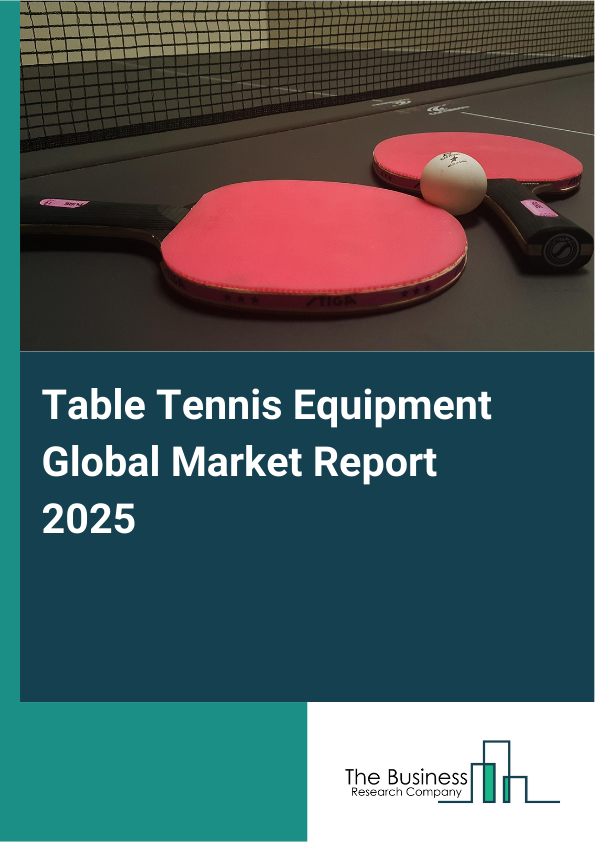 Global Table Tennis Equipment Market Report 2025