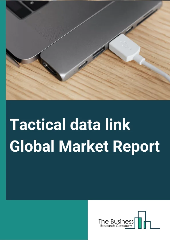 Tactical data link Global Market Report 2025 – By Solution (Hardware, Software), By Data Link Type (Link 11, Link 16, Link 22, Other Data Link Types), By Platform (Air, Ground, Sea), By Application (Command And Control, ...