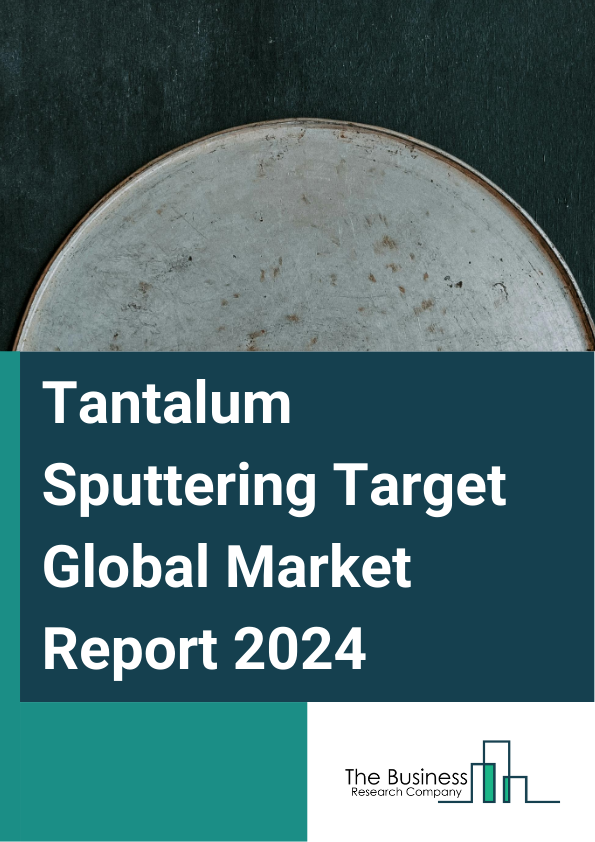 Global Tantalum Sputtering Target Market Report 2025