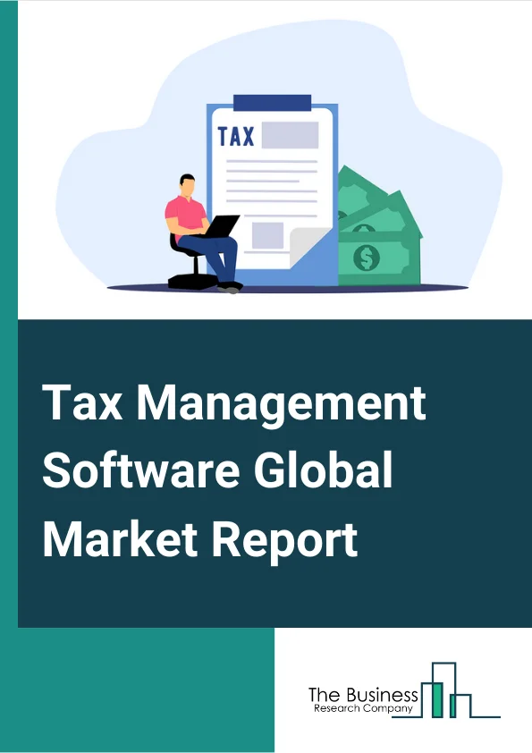 Tax Management Software Global Market Report 2024 – By Component  (Software, Professional Services), By Tax Type (Direct Taxes, Indirect Taxes), By Deployment Mode (On-Premises, Cloud), By Enterprise Size (Large Enterprises, Small and Medium Enterprises (SMEs)), By Vertical (BFSI, Healthcare, Retail, Manufacturing, Energy and Utilities, Other Verticals) – Market Size, Trends, And Global Forecast 2024-2033