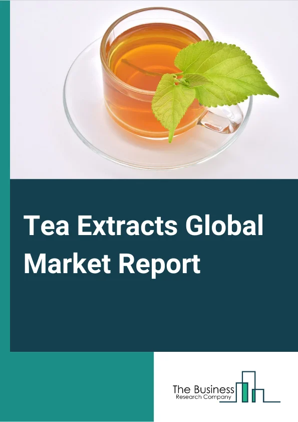 Tea Extracts Global Market Report 2024 – By Type (Black Tea, Oolong Tea, Green Tea, Other Types), By Nature (Organic, Conventional), By Form (Powder, Liquid), By Application (Food and Beverages, Pharmaceuticals, Cosmetics, Other Applications), By Distribution Channel (Online, Offline) – Market Size, Trends, And Global Forecast 2024-2033