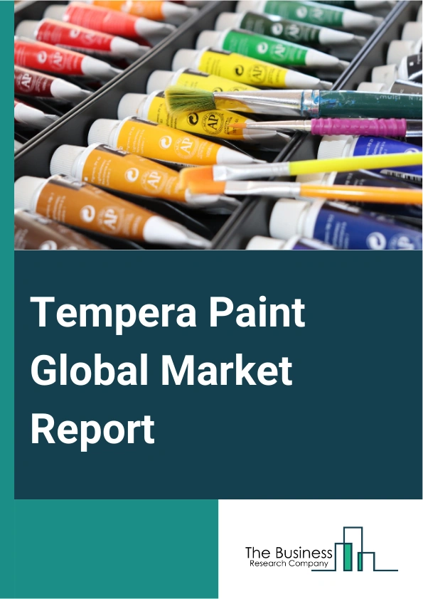 Tempera Paint Global Market Report 2025 – By Product Type (Traditional Tempera Paint, Modern Tempera Paint), By Color Variation (Basic Colors, Assorted Colors), By Price Range (Economy Range, Mid-Range, Professional Grad...