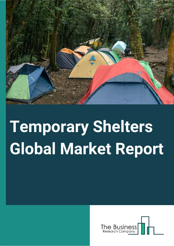 Temporary Shelters Global Market Report 2024 – By Type (Homeless Shelter, Emergency Shelter), By Size (Small, Medium, Large), By Application (Personnel, Vehicle Mounted, Medical Facility Base, Aircraft Base, Command Post, Other Applications) – Market Size, Trends, And Global Forecast 2024-2033