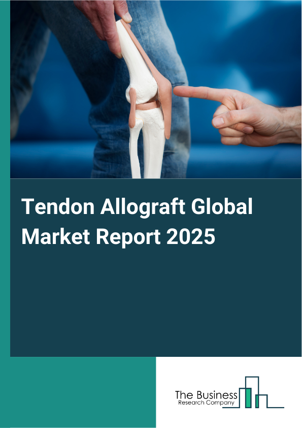 Global Tendon Allograft Market Report 2025