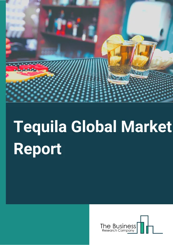 Tequila Global Market Report 2024 – By Type (Blanco, Reposado, Anejo, Other Types), By Purity (Premium Tequila, Value Tequila, Premium and Super-Premium Tequila, Ultra-Premium Tequila), By Distribution Channel (On-Trade, Off-Trade) – Market Size, Trends, And Global Forecast 2024-2033