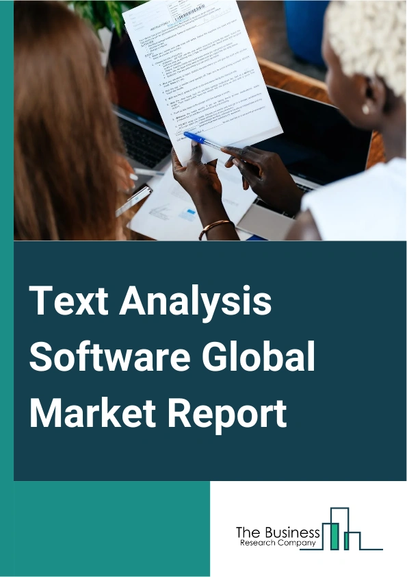 Text Analysis Software Global Market Report 2025 – By Product (Clouds-Based, On-Premise), By Functionality (Text Analytics, Sentiment Analysis, Predictive Analytics, Social Media Monitoring, Other Functionalities), By Ap...