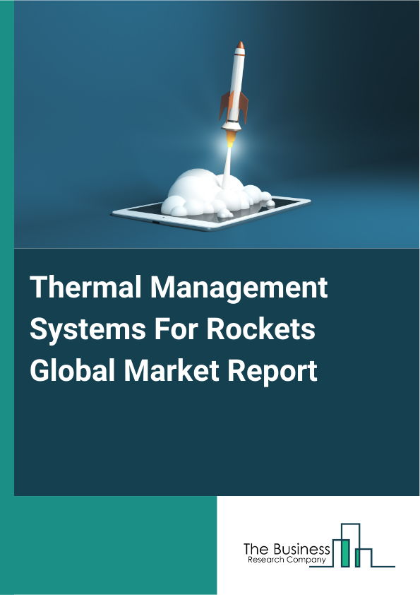 Explore insights from the Thermal Management Systems For Rockets Market Report