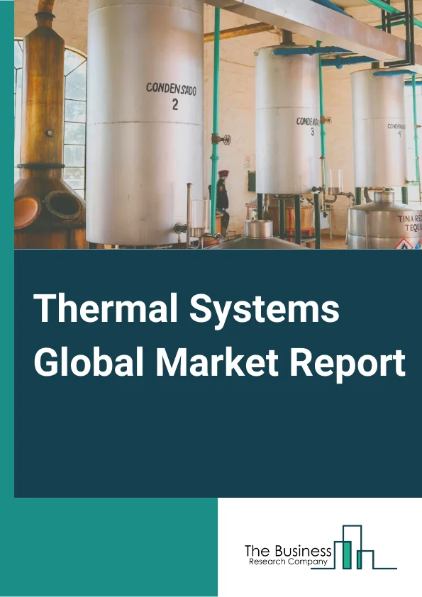 Thermal Systems Global Market Report 2024 – By Component( Air Filter, Condenser, Compressor, Water Pump, Motor, Heat Exchanger, Heater Control, Thermoelectric Generator, Other Components), By Vehicle( Internal Combustion Engines (ICE), Electric, Off-Vehicle and ATV), By Application( Front and Rear A or C, Powertrain, Seat, Steering, Battery, Motor, Power Electronics, Waste Heat Recovery, Sensor) – Market Size, Trends, And Global Forecast 2024-2033