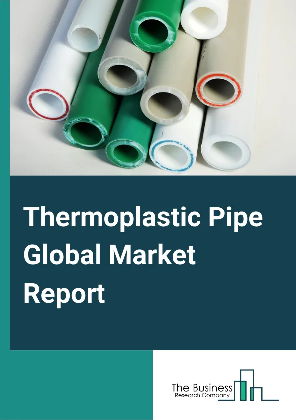 Thermoplastic Pipe Global Market Report 2024 – By Product Type (Reinforced Thermoplastic Pipes (RTP), Thermoplastic Composite Pipes (TCP)), By Polymer Type (Polyethylene (PE), Polypropylene (PP), Polyvinylidene Fluoride (PVDF), Polyvinyl Chloride (PVC), Other Polymer Types), By Application (Onshore, Offshore), By End-User (Oil And Gas, Water And Wastewater, Mining And Dredging, Utilities And Renewables) – Market Size, Trends, And Global Forecast 2024-2033