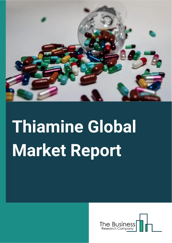 Thiamine Global Market Report 2025 – By Product Type (Thiamine Mononitrate, Thiamine Hydrochloride, Thiamine Pyrophosphate), By Form (Tablets And Capsules, Liquid, Powder), By Application (Food And Beverages, Pharmaceuti...