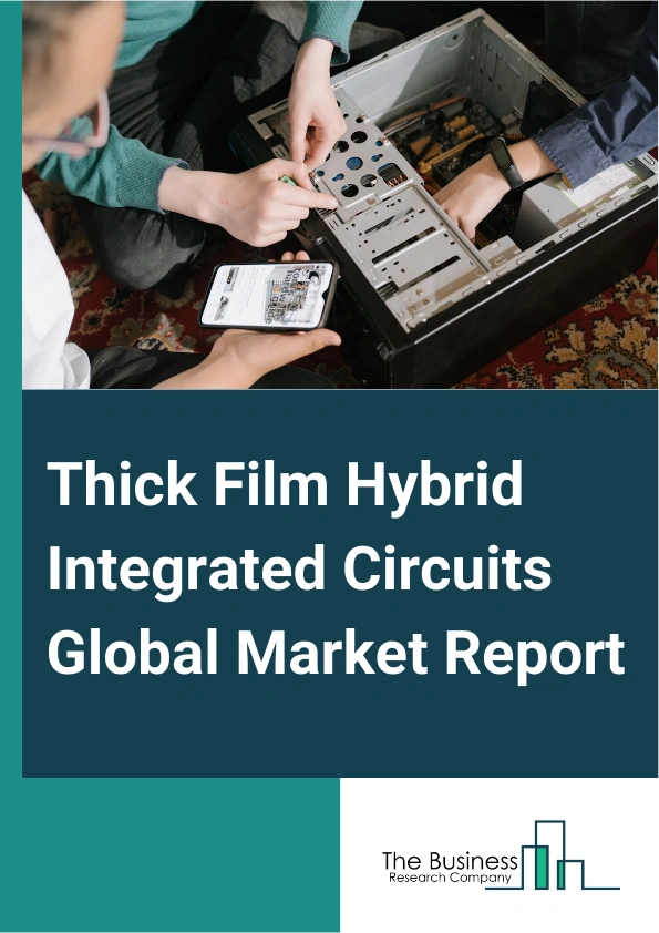 Thick Film Hybrid Integrated Circuits Global Market Report 2025 – By Type (96% Al2O3 Ceramic Substrate, Beryllium Oxide (BeO) Ceramic Substrate, Aluminum Nitride (AIN) Based, Other Substrates), By Product Type (Active, Passive, Electromechanical Components), By Application (Avionics And Defense, Automotive, Telecoms And Computer Industry, Consumer Electronics, Other Applications) – Impact of Tariff and Trade War on Market Size, Growth, Trends, and Forecast 2025–2034