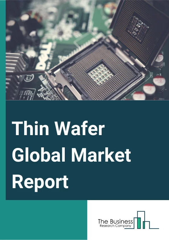 Thin Wafer Global Market Report 2024 – By Wafer Size( 125 Mm, 200 Mm, 300 Mm), By Process( Temporary Bonding And Debonding, Carrier-Less Or Taiko Process), By Technology( Wafer Grinding, Wafer Polishing, Wafer Dicing), By Application( MEMS, CIS, RF Devices, LED, Interposer, Logic, Other Applications) – Market Size, Trends, And Global Forecast 2024-2033