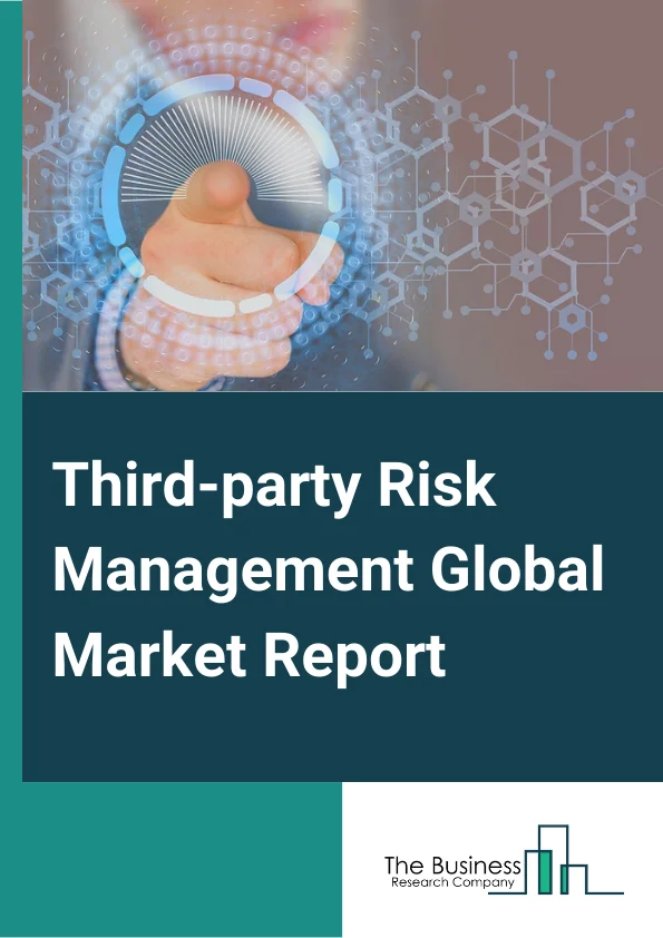 Third-party Risk Management Global Market Report 2024 – By Component (Solution, Services), By Deployment Type (Cloud Based, On-Premises), By Organization Size (Small and Medium Size Enterprises, Large Enterprises), By End User (Banking, Financial Services, and Insurance, IT and Telecom, Healthcare and Life Sciences, Government, Aerospace and Defense, Retail and Consumer Goods, Manufacturing, Energy and Power, Other End Users) – Market Size, Trends, And Global Forecast 2024-2033