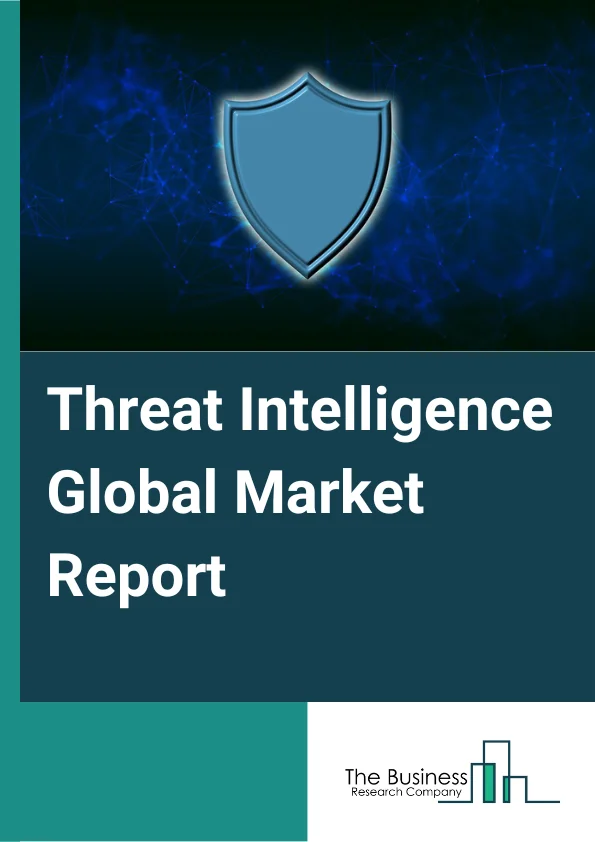 Threat Intelligence Global Market Report 2025 – By Solution (Threat Intelligence Platforms, Risk and Compliance Management, Security Information and Event Management (SIEM), Security and Vulnerability Management (SVM), I...