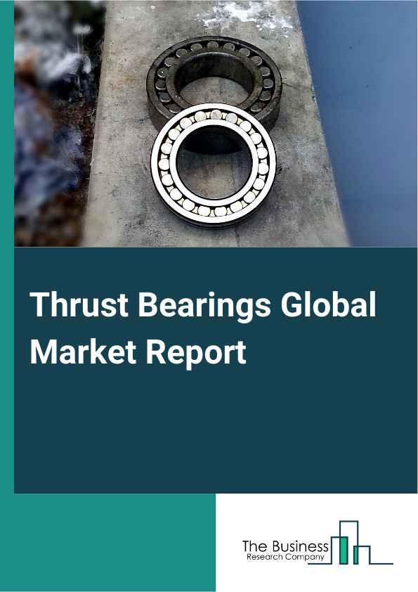 Thrust Bearings Global Market Report 2025 – By Type (Ball Thrust Bearing, Single Direction, Double Direction, Cylindrical Roller Bearing, Spherical Roller Thrust Bearings, Tapered Roller Thrust Bearing), By Material ( St...