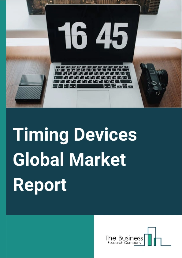 Timing Devices Global Market Report 2025 – By Type (Oscillators, Atomic Clocks, Resonators, Clock Generators, Clock Buffers, Jitter Attenuators), By Material (Crystal, Silicon, Ceramic), By Vertical (Consumer Electronics...