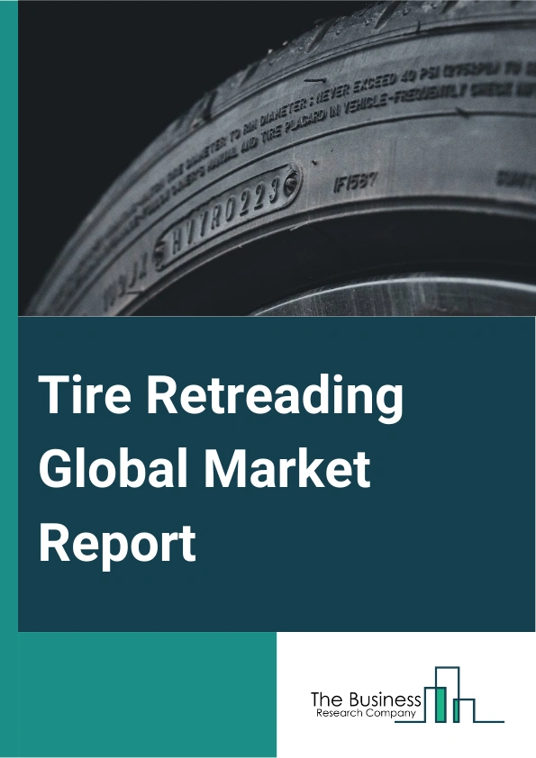 Tire Retreading Global Market Report 2024 – By Type (Pre Cure, Mold Cure), By Vehicle Type (Heavy Trucks and Buses, Light Commercial Vehicle, Off-Road Vehicles, Passenger Cars), By End Users (Automobile, Heavy Machinery) – Market Size, Trends, And Global Forecast 2024-2033